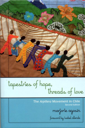 Tapestries Of Hope Threads Of Love The Arpillera Movement In Chile 2nd Ed Agosn