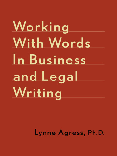 Working With Words In Business And Legal Writing A Guide To More Effective Business Writing Agress