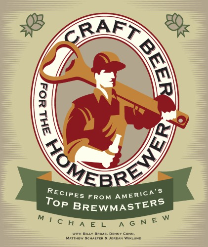 Craft Beer For The Homebrewer Recipes From Americas Top Brewmasters Agnew