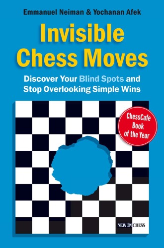 Invisible Chess Moves Discover Your Blind Spots And Stop Overlooking Simple Wins Afek