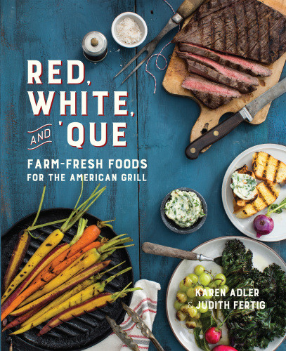Red White And Que Farmfresh Foods For The American Grill Karen Adler