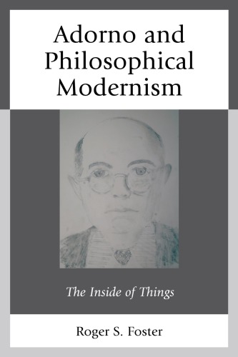 Adorno And Philosophical Modernism The Inside Of Things Adorno