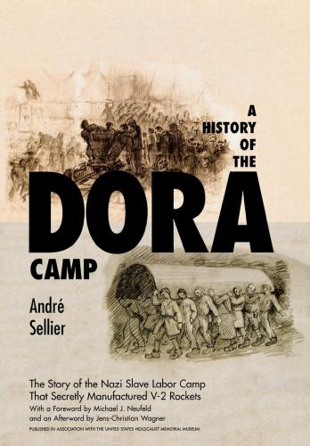 A History Of The Dora Camp The Untold Story Of The Nazi Slave Labor Camp That Secretly Manufactured V2 Rockets Kindle Michael Neufeld