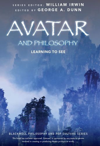 Avatar And Philosophy Learning To See William Irwin George A Dunn