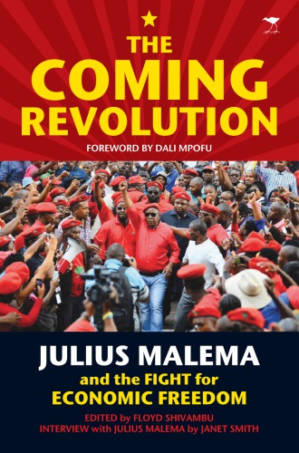 The Coming Revolution Julius Malema And The Fight For Economic Freedom Malema