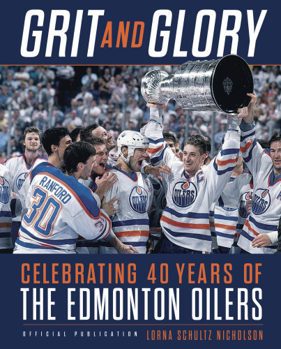 Grit And Glory Celebrating 40 Years Of The Edmonton Oilers Schultz Nicholson