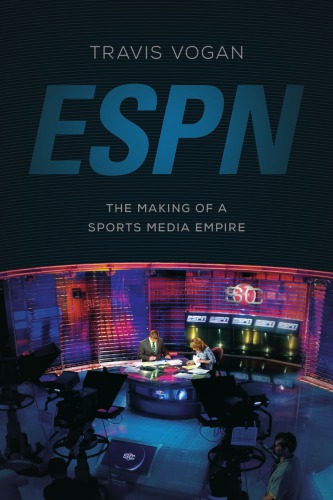 Espn The Making Of A Sports Media Empire Vogan Travis