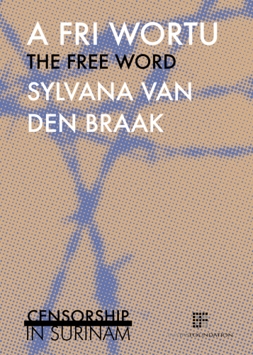 A Fri Wortu The Free Word Censorship In Surinam Braak Sylvana Van Denhaan