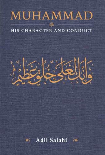 Muhammad His Character And Conduct Adil Salahi