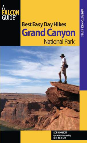Best Easy Day Hikes Grand Canyon National Park Third Edition Updated And Revised By Ron Adkison Adkison