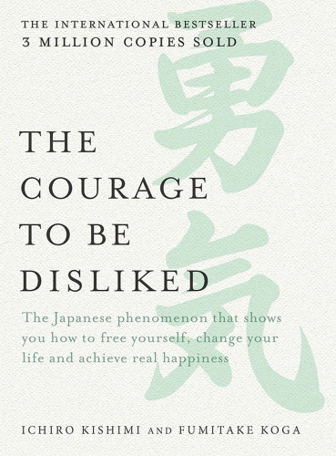 The Courage To Be Disliked How To Free Yourself Change Your Life And Achieve Real Happiness Englishlanguage Edition Adler