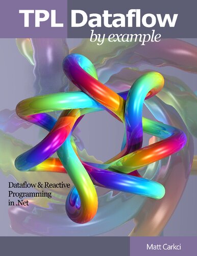 Tpl Dataflow By Example Dataflow And Reactive Programming In Net Matt Carkci