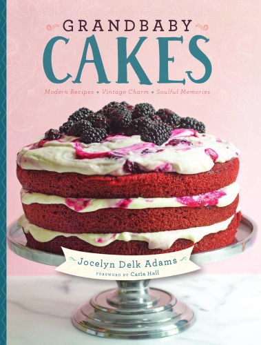 Grandbaby Cakes Modern Recipes Vintage Charm Soulful Memories Jocelyn Delk Adams