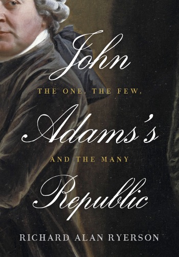 John Adamss Republic The One The Few And The Many Richard Alan Ryerson