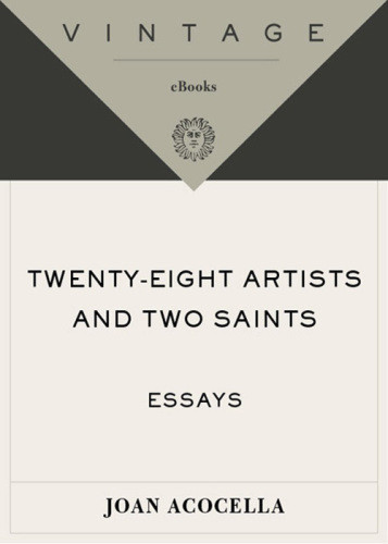 Twentyeight Artists And Two Saints Essays 1st Vintage Books Ed Acocella