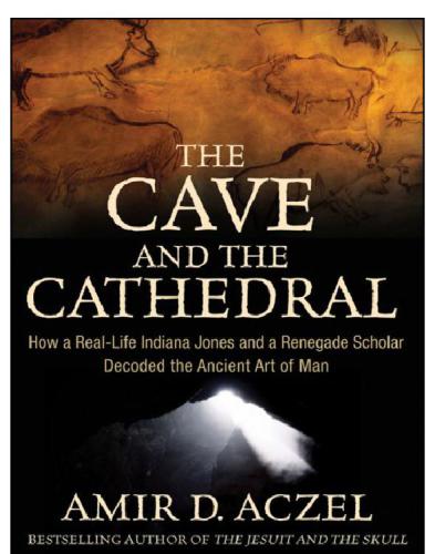 The Cave And The Cathedral How A Reallife Indiana Jones And A Renegade Scholar Decoded The Ancient Art Of Man Aczel