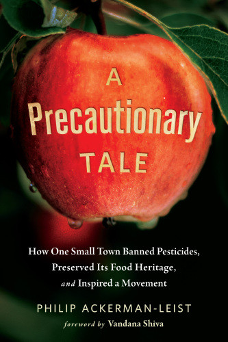 A Precautionary Tale The Story Of How One Small Town Banned Pesticides Preserved Its Food Heritage And Inspired A Movement Ackermanleist