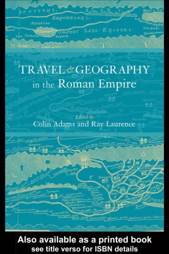 Travel And Geography In The Roman Empire Adams Colin E Plaurence