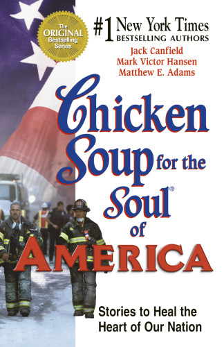 Chicken Soup For The Soul Of America Stories To Heal The Heart Of Our Nation Adams