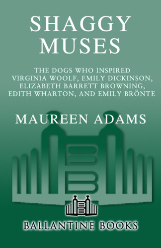 Shaggy Muses The Dogs Who Inspired Virginia Woolf Emily Dickinson Edith Wharton Elizabeth Barrett Browning And Emily Bront Adams