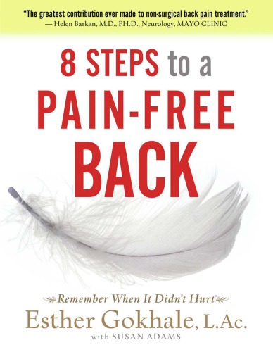 8 Steps To A Painfree Back Natural Posture Solutions For Pain In The Back Neck Shoulder Hip Knee And Foot Adams