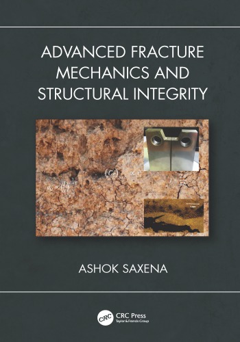 Advanced Fracture Mechanics And Structural Integrity Saxena Ashok