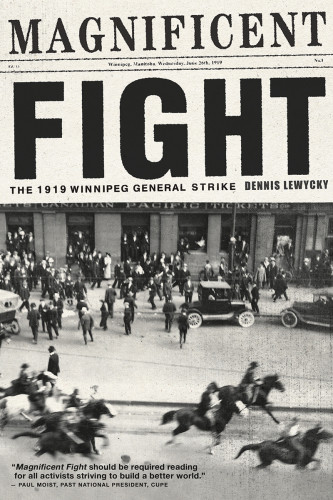Magnificent Fight The 1919 Winnipeg General Strike Manitoba Winnipeglewycky