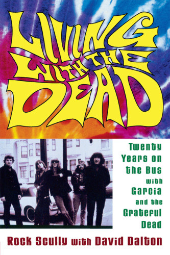 Living With The Dead Twenty Years On The Bus With Garcia And The Grateful Dead 1st Cooper Square Press Ed Scully