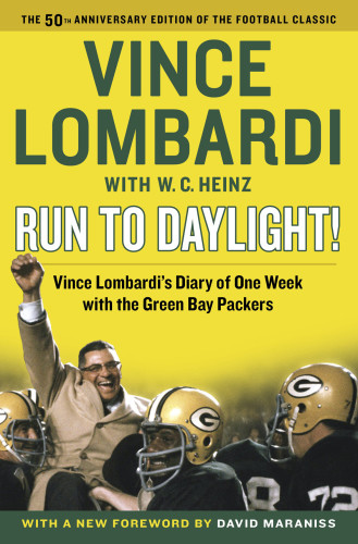 Run To Daylight Vince Lombardi With Wc Heinz New Foreword By David Maraniss Introduction By John Madden And Dave Anderson Anderson