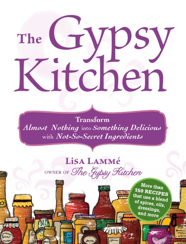 The Gypsy Kitchen Transform Almost Nothing Into Something Delicious With Notsosecret Ingredients Lamm
