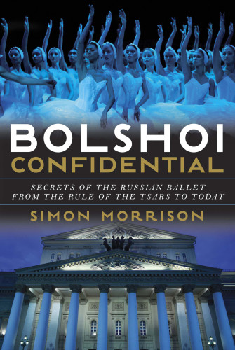 Bolshoi Confidential Secrets Of The Russian Balletfrom The Rule Of The Tsars To Today Unabridged Bolsho Teatr Sssr Baletboehmer