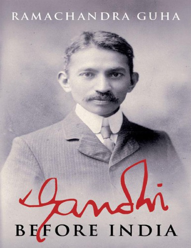 Gandhi Before India Unabridged Gandhiguha Ramachandraperkins