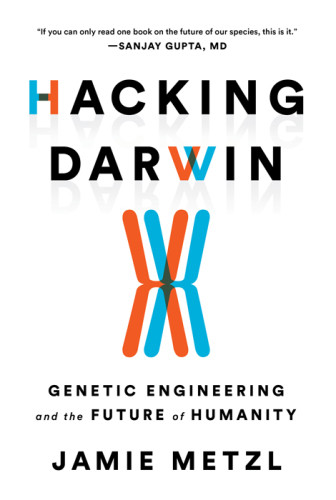Hacking Darwin Genetic Engineering And The Future Of Humanity Unabridged Martin