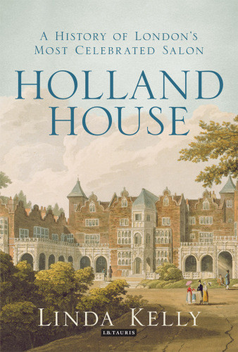 Holland House A History Of Londons Most Celebrated Salon Kelly