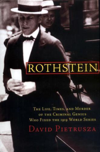 Rothstein The Life Times And Murder Of The Criminal Genius Who Fixed The 1919 World Series Rothstein