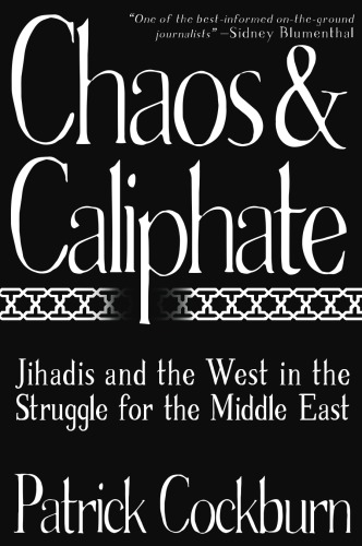 Chaos And Caliphate The Jihadi Struggle For The Middle East Cockburn
