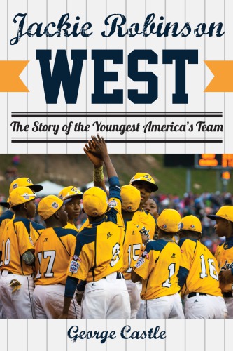 Jackie Robinson West The Triumph And Tragedy Of Americas Favorite Little League Team Castle