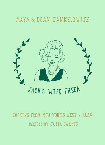 Jacks Wife Freda Cooking From New Yorks West Village A Cookbook Maya Jankelowitz Dean Jankelowitz
