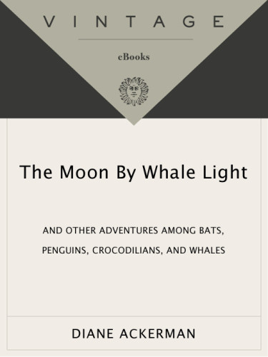 The Moon By Whale Light And Other Adventures Among Bats Penguins Crocodilians And Whales 1st Vintage Books Ed Ackerman