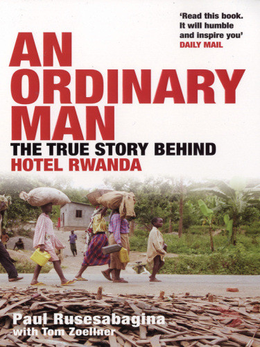 An Ordinary Man The Truth About Hotel Rwanda Rusesabagina Paulzoellner