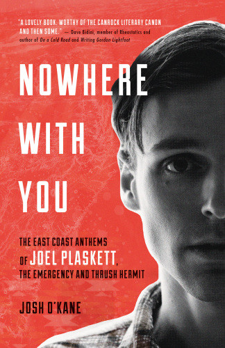Nowhere With You The East Coast Anthems Of Joel Plaskett The Emergency And Thrush Hermit Okane