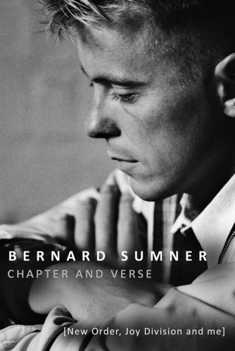 Chapter And Verse New Order Joy Division And Me First Us Edition Bernard Sumner