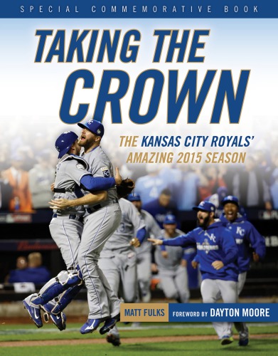 Taking The Crown The Kansas City Royals Amazing 2015 Season Fulks