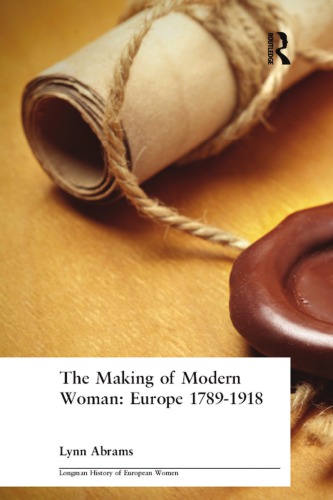 The Making Of Modern Woman Europe 17891918 Abrams Lynn