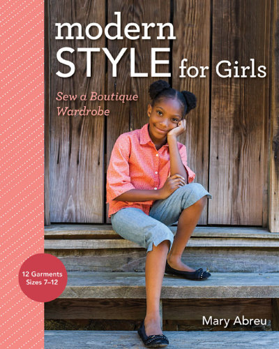 Modern Style For Girls Sew A Boutique Wardrobe Mary Abreu