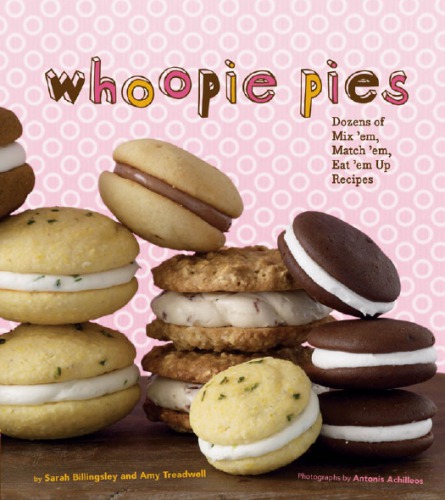 Whoopie Pies Dozens Of Mix Em Match Em Eat Em Up Recipes Antonis Achilleos