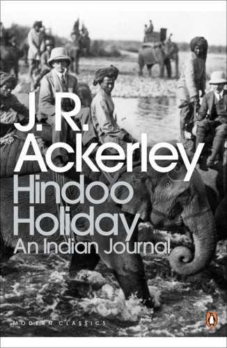 Hindoo Holiday An Indian Journal J R Ackerley