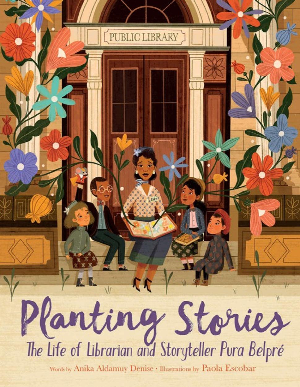 Planting Stories The Life Of Librarian And Storyteller Pura Belpr Anika Aldamuy Denise