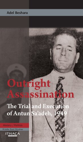 Outright Assassination The Trial And Execution Of Antun Saadeh 1949 Adel Beshara
