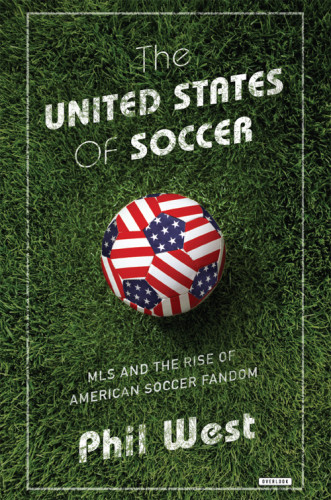 The United States Of Soccer Mls And The Rise Of American Soccer Fandom West